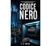 Codice Nero: Un thriller tecnologico sull'intelligenza artificiale e la sorveglianza dei dati: nell’ombra della Milano digitale non esistono errori, solo calcoli spietati.