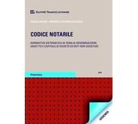 Codice notarile. Normativa sistematica in tema di denominazione, oggetto e capitale di società ed enti non societari