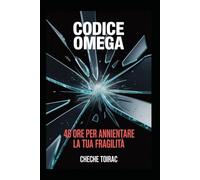 CODICE OMEGA: 48 Ore per annientare la tua fragilità