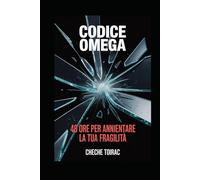 CODICE OMEGA: 48 Ore per annientare la tua fragilità