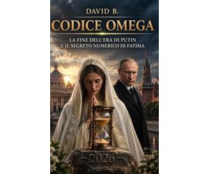 CODICE OMEGA: La fine dell'era di Putin e il segreto numerico di Fatima.