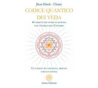 Codice quantico dei Veda. 40 versetti per vivere in sintonia con l'energia dell'Universo. Un viaggio tra coscienza, armonia e realtà sottile
