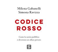 Codice rosso. Come la sanità pubblica è diventata un affare privato