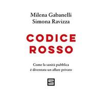 Codice rosso. Come la sanità pubblica è diventata un affare privato