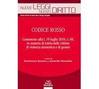 Codice rosso. Commento alla l. 19 luglio 2019 n. 69, in materia di tutela delle vittime di violenza domestica e di genere