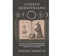 Codice Serafiniano: Svelare gli Antichi Misteri Nascosti nel Manoscritto Voynich e gli Insegnamenti Segreti di Tutte le Epoche