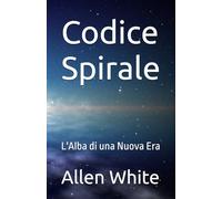 Codice Spirale: L'Alba di una Nuova Era