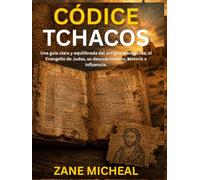 Códice Tchacos: Una guía clara y equilibrada del antiguo manuscrito, el Evangelio de Judas, su descubrimiento, historia e influencia.