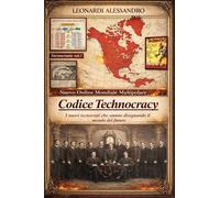 Codice technocracy. Nuovo ordine mondiale multipolare. I nuovi tecnocrati che stanno disegnando il mondo del futuro