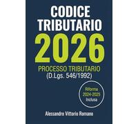 Codice Tributario 2026 in Versione Integrale e Aggiornato per Corsi, Concorsi, Esami: Processo Tributario Facile ed Essenziale col Volume Compatto e Completo