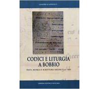 Codici e liturgia a Bobbio. Testi, musica e scrittura (secoli X-XII)