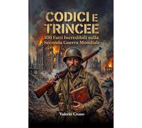 Codici e Trincee: 100 Fatti incredibili sulla Seconda Guerra Mondiale