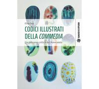 Codici illustrati della Commedia. Un percorso critico del novecento - Orsi Elisa