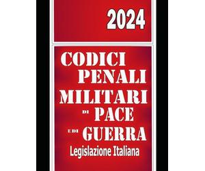 Codici Penali Militari di Pace e di Guerra: Edizione 2024