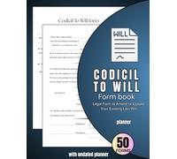 Codicil to Will Form Book With Undated Planner: A Complete Legal Form To modify or Update Your Existing Last Will