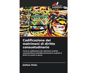 Codificazione dei matrimoni di diritto consuetudinario: Come la codificazione dei matrimoni di diritto consuetudinario potrebbe promuovere la parità di diritti tra uomini e donne