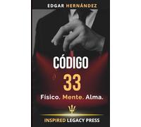 Código 33: Físico. Mente. Alma.: El proyecto prohibido para renacer desde tus cenizas.