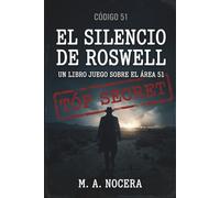 Código 51: El silencio de Roswell: Novela Interactiva de Suspenso y Conspiración: Un Librojuego sobre el Area 51 (Expediente Roswell)