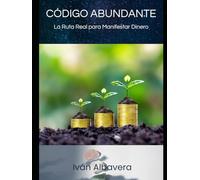 Código Abundante: La Ruta Real para Manifestar Dinero