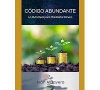 Código Abundante: La Ruta Real para Manifestar Dinero