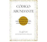 Código Abundante: Un Diario para reprogramar tu mente millonaria en 90 días