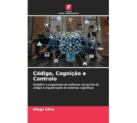 Código, Cognição e Controlo: Redefinir a engenharia de software: da escrita de código à orquestração de sistemas cognitivos
