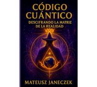 Código Cuántico: Descifrando la Matriz de la Realidad