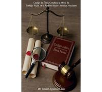 Código de Ética, Conducta y Moral de Trabajo Social en el Ámbito Socio - Jurídico Mexicano