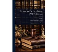 Codigo De Las Siete Partidas ......
