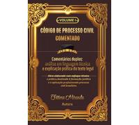 Código de Processo Civil Comentado - Volume 1: Comentários duplos: análise em linguagem técnica e explicação prática do texto legal