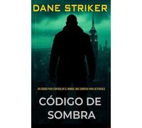 Código de Sombra: Un código para controlar el mundo. Una carrera para detenerlo.