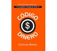 Código Dinero: 4 Pasos para hacer que tu dinero trabaje por ti: 1