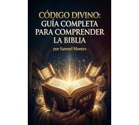 Código Divino: Guía Completa para Comprender la Biblia
