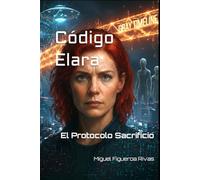 Código Elara: El Protocolo Sacrificio