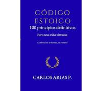 Código Estoico: 100 principios definitivos para una vida inquebrantable