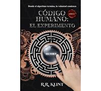 CÓDIGO HUMANO: EL EXPERIMENTO: Donde el algoritmo termina, la voluntad comienza
