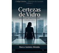 Código Lúmina - Certezas de Vidro: Quando o olhar supera o controle, nasce a liderança: 1