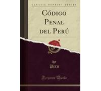 Código Penal del Perú (Classic Reprint)