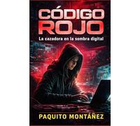 Código Rojo: La cazadora en la sombra digital