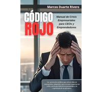 "CÓDIGO ROJO: Manual de Crisis Empresariales para CEOs y Emprendedores": Los protocolos médicos que han salvado vidas y empresas (y pueden salvar la tuya): 2