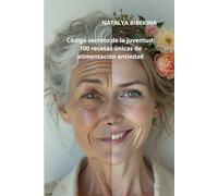 Código secreto de la juventud: 100 recetas únicas de alimentación antiedad