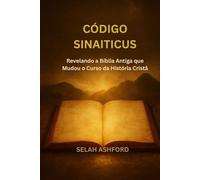 CÓDIGO SINAITICUS: Revelando a Bíblia Antiga que Mudou o Curso da História Cristã