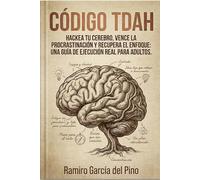 Código TDAH: Hackea tu cerebro, vence la procrastinación y recupera el enfoque: Una guía de ejecución real para adultos.