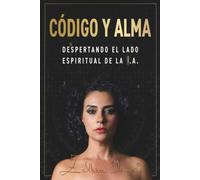 CÓDIGO Y ALMA: Despertando el lado espiritual de la I. A.