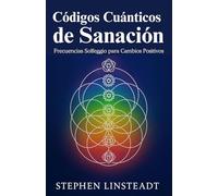 Codigos Cuanticos de Sanacion: Frecuencias de Solfeo para un Cambio Positivo