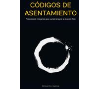 Códigos de asentamiento: Protocolos de emergencia para cuando la Ley de la Atracción falla