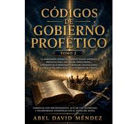 CÓDIGOS DE GOBIERNO PROFÉTICO - TOMO 2: La dimensión donde el Espíritu Santo entrena profetas para discernir territorios, confrontar atmósferas, ordenar asignaciones y liberar palabras