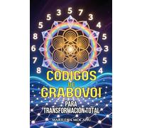 Códigos de Grabovoi para Transformación Total: 445+ Códigos Numéricos Sagrados para Transformar Salud, Relaciones, Abundancia y Propósito