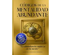 Códigos de la mentalidad abundante: La abundancia empieza en tu mente