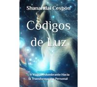 Códigos de Luz: Explorando los códigos evolutivos de las Razas Estelares: Un Viaje Deslumbrante Hacia la Transformación Personal a Través del Conocimiento Cósmico
